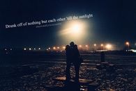 Drunk off nothing but each other till the sunlight