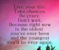 Live your life