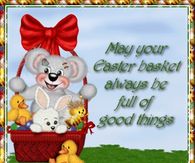 May your Easter basket always be full of good things