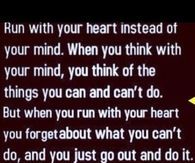Run with your heart instead of your mind