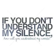 If you dont understand my silence
