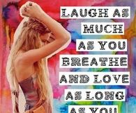 Laugh as much as you breathe