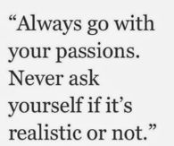 Always go with your passion