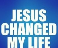 Jesus changed my life