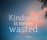 Kindness is never wasted