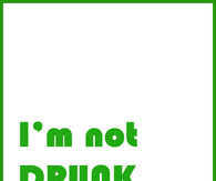 I'm not drunk