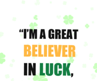 I'm a great believer 