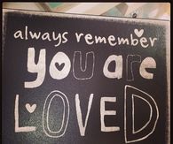 Always remember you are loved
