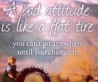 A bad attitude is like a flat tire