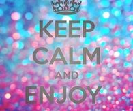 Keep calm and enjoy life