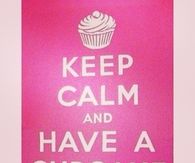 Keep calm and have a cupcake