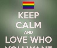 Keep calm and love who you want