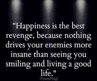 Happiness is the best revenge