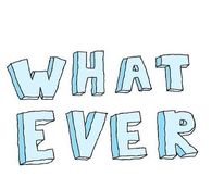 Whatever