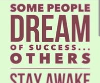 Some people dream of success