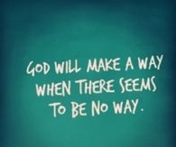 God will make a way when there seems to be no way