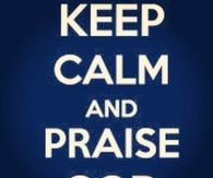 Keep calm and praise God
