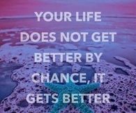Your life gets better by change