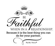 Be faithful when in a relationship