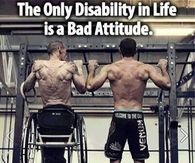 The only disablity in life is a bad attitude