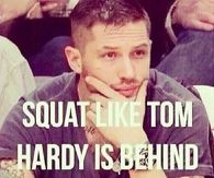 Squat like tom hardy is behind you