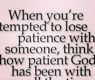 When you are tempted to lose patience
