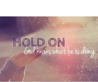 Hold on, God knows what he's doing