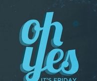 Oh Yes Its Friday