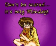 Don't be scare...it's only Monday!