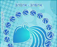 WEEKLY HOROSCOPE 3/10/14 - 3/16/14