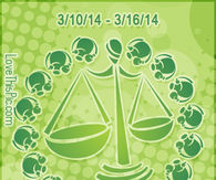 LIBRA WEEKLY HOROSCOPE 3/10/14 - 3/16/14