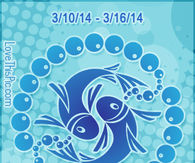 PISCES WEEKLY HOROSCOPE 3/10/14 - 3/16/14