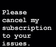 Please Cancel My Subscription To Your Issues