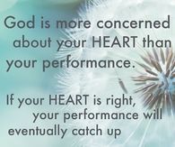 God is more concerned about your heart than your performance