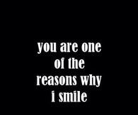 You are one of the reasons why I smile