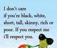If you respect me