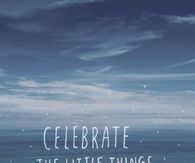 Celebrate The Little Things