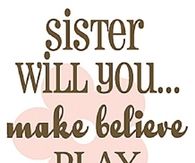 Sister will you...