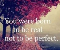 you were born to be real not perfect