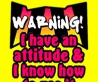 Warning I Have an Attitude