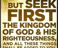 Seek first the kingdom of God and his righteousness