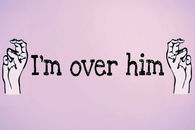 Im over him