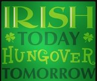 Irish today, hungover tomorrw