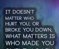 It doesn't matter who hurt you,or broke