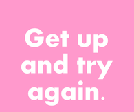 Get up and try again