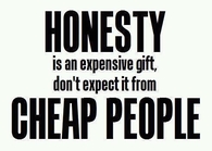 Honesty is a very expensive gift