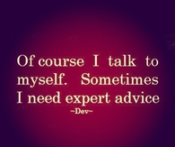 Of course I talk to myself