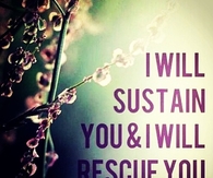 I will sustain you and I will rescue you