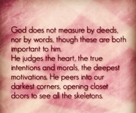 God does not measure by deeds