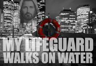 My lifeguard walks on water